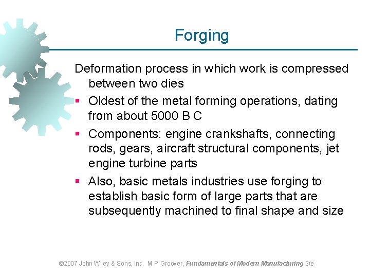 Forging Deformation process in which work is compressed between two dies § Oldest of