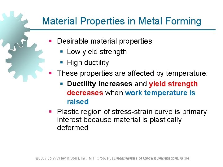 Material Properties in Metal Forming § Desirable material properties: § Low yield strength §