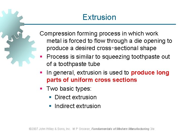 Extrusion Compression forming process in which work metal is forced to flow through a