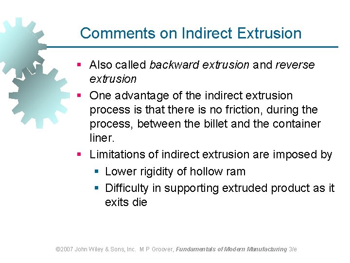 Comments on Indirect Extrusion § Also called backward extrusion and reverse extrusion § One