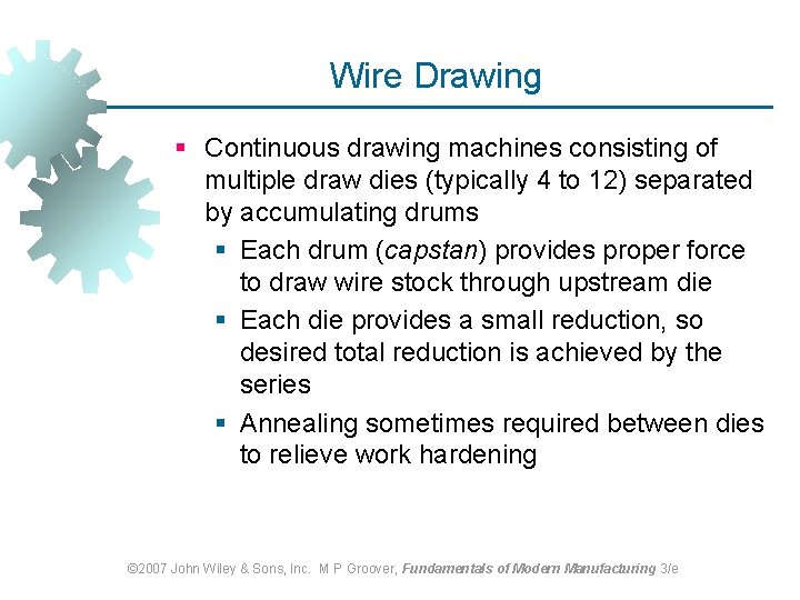Wire Drawing § Continuous drawing machines consisting of multiple draw dies (typically 4 to