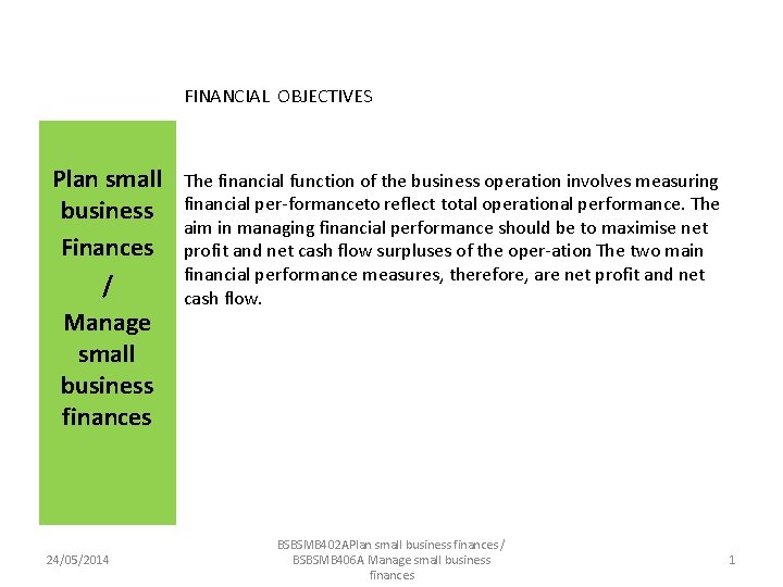 FINANCIAL OBJECTIVES Plan small business Finances / Manage small business finances 24/05/2014 The financial