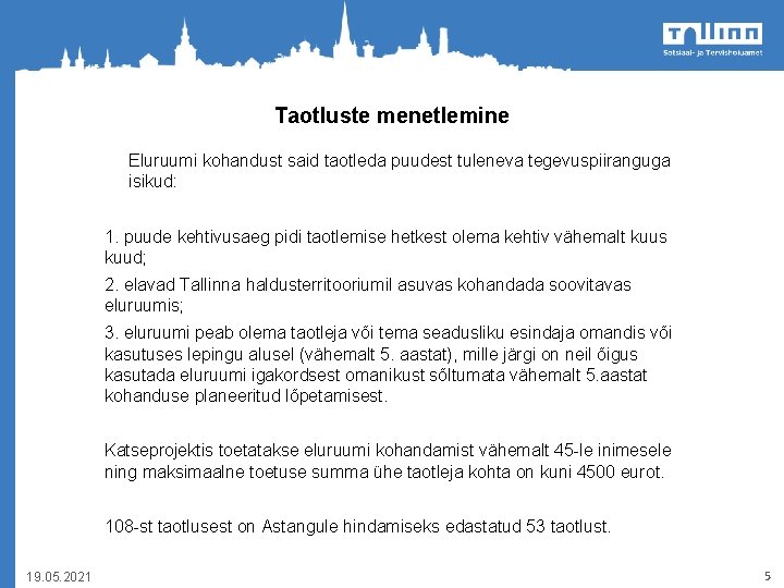 Taotluste menetlemine Eluruumi kohandust said taotleda puudest tuleneva tegevuspiiranguga isikud: 1. puude kehtivusaeg pidi