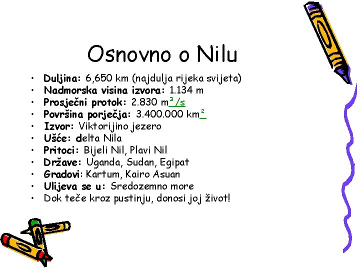 Osnovno o Nilu • • • Duljina: 6, 650 km (najdulja rijeka svijeta) Nadmorska