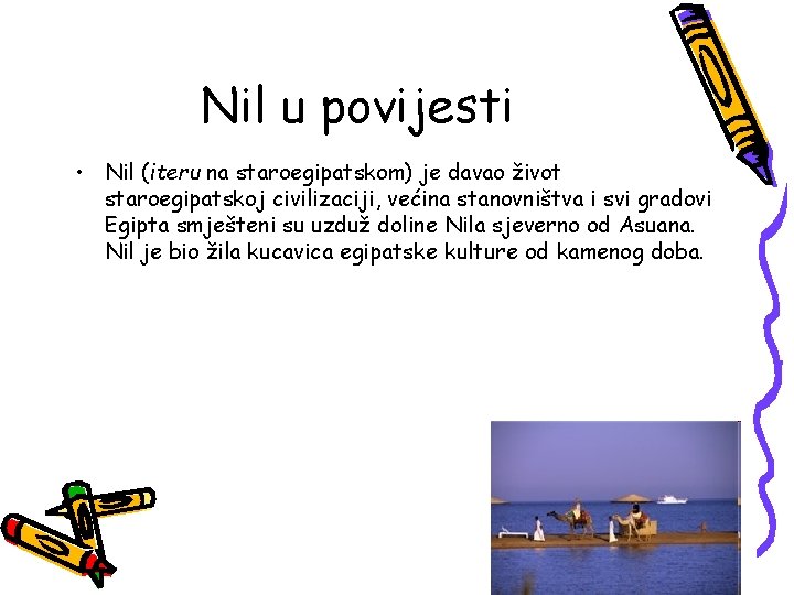 Nil u povijesti • Nil (iteru na staroegipatskom) je davao život staroegipatskoj civilizaciji, većina