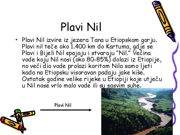 Plavi Nil • Plavi Nil izvire iz jezera Tana u Etiopskom gorju. Plavi nil