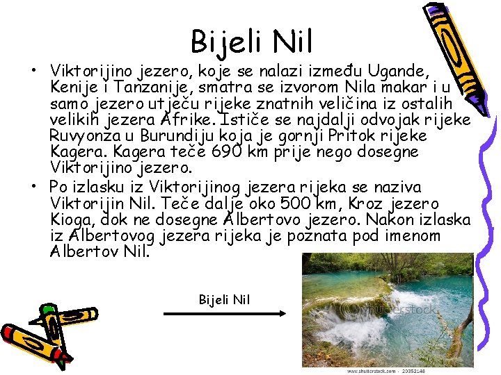 Bijeli Nil • Viktorijino jezero, koje se nalazi između Ugande, Kenije i Tanzanije, smatra