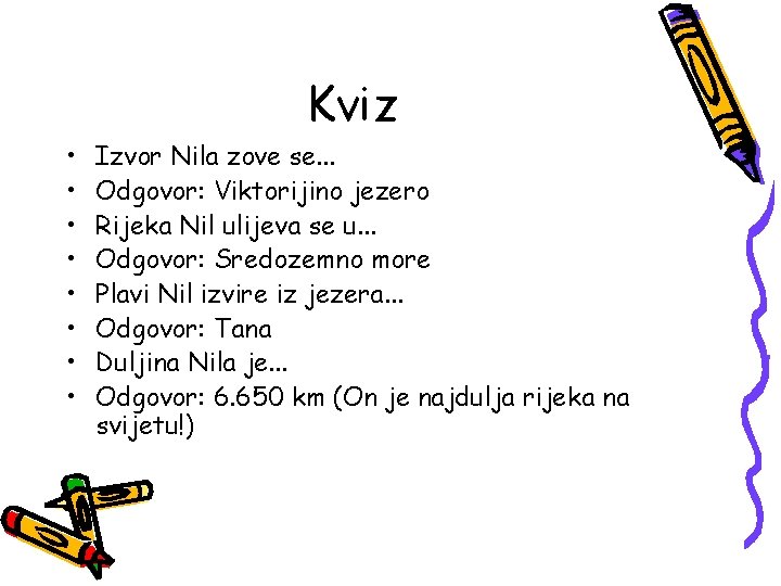 Kviz • • Izvor Nila zove se. . . Odgovor: Viktorijino jezero Rijeka Nil