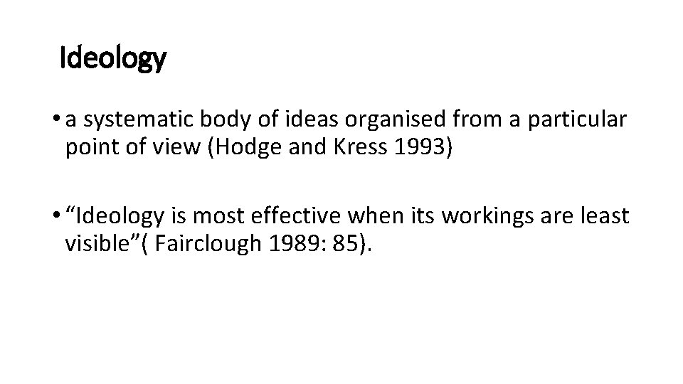 Ideology • a systematic body of ideas organised from a particular point of view