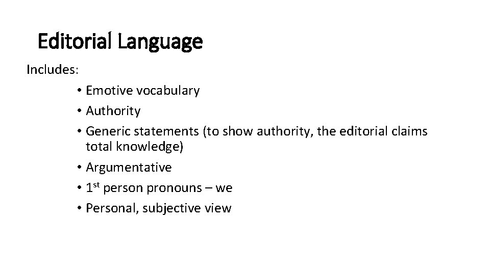 Editorial Language Includes: • Emotive vocabulary • Authority • Generic statements (to show authority,