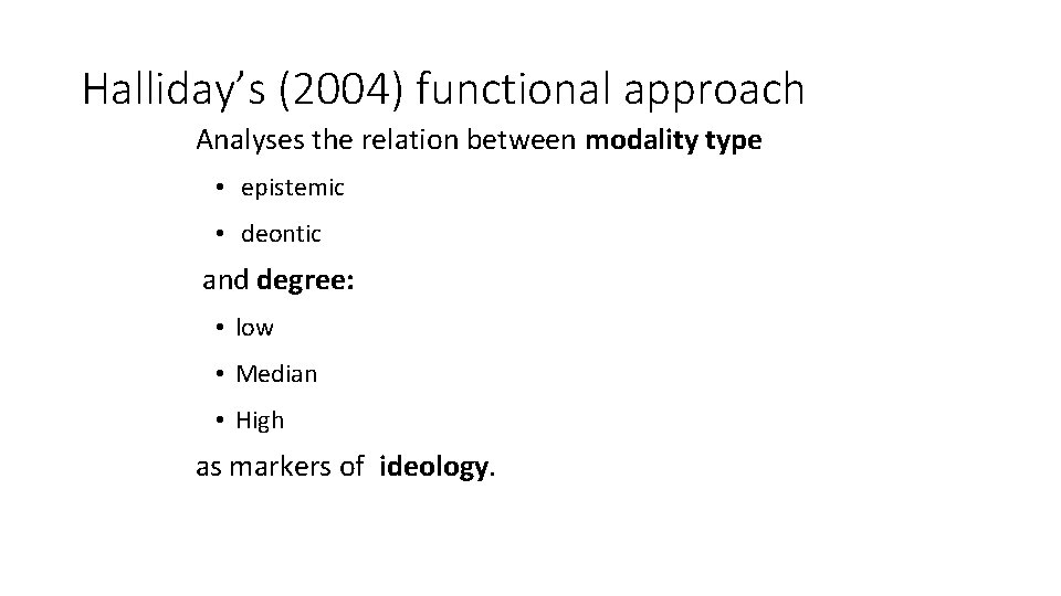 Halliday’s (2004) functional approach Analyses the relation between modality type • epistemic • deontic