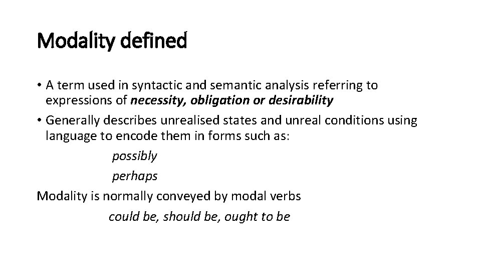 Modality defined • A term used in syntactic and semantic analysis referring to expressions