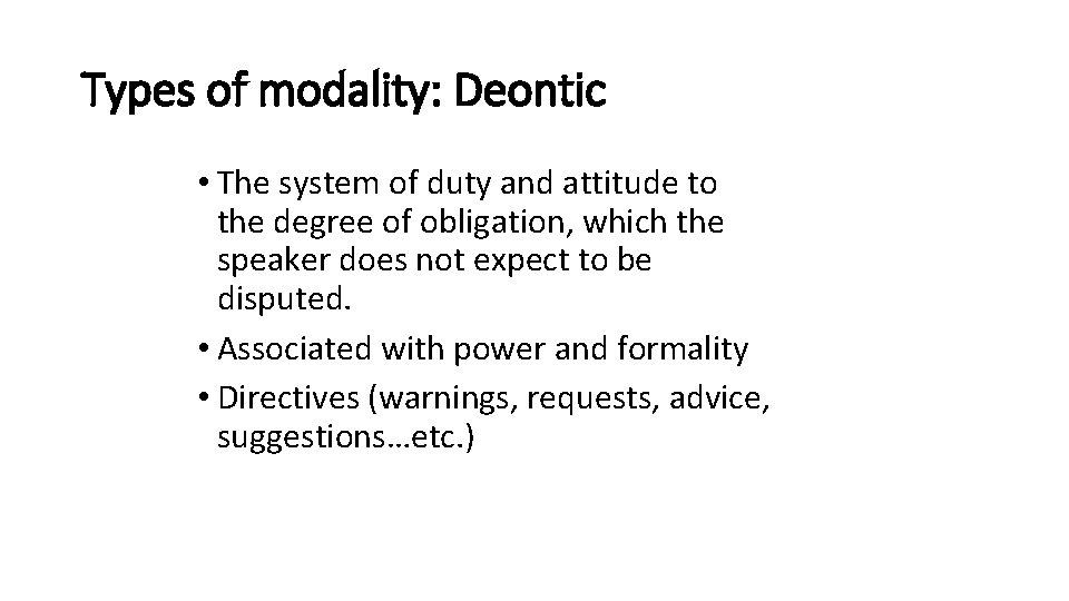 Types of modality: Deontic • The system of duty and attitude to the degree