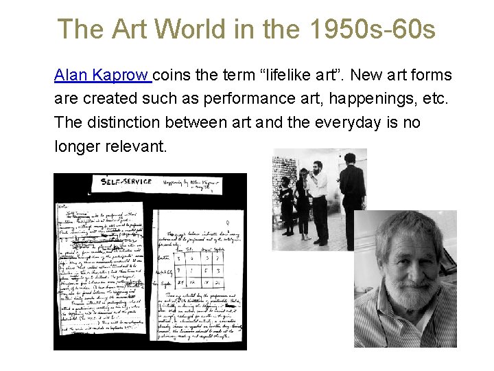 The Art World in the 1950 s-60 s Alan Kaprow coins the term “lifelike