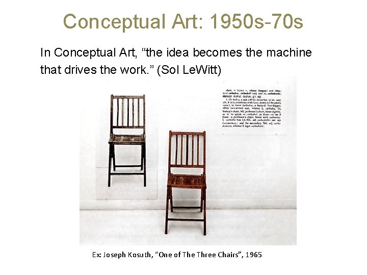 Conceptual Art: 1950 s-70 s In Conceptual Art, “the idea becomes the machine that