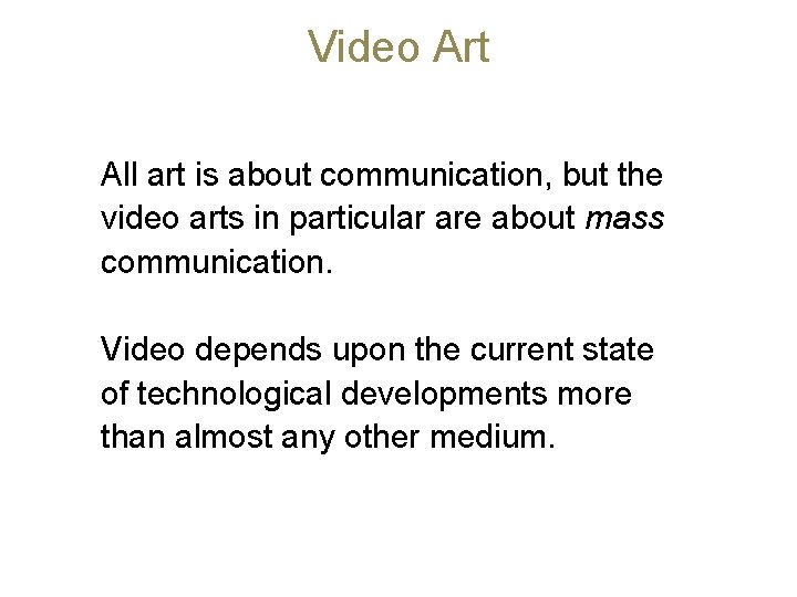 Video Art All art is about communication, but the video arts in particular are