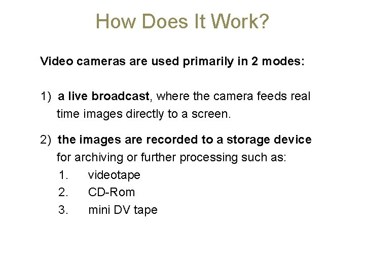 How Does It Work? Video cameras are used primarily in 2 modes: 1) a