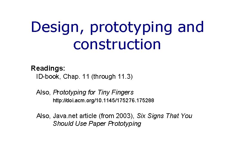 Design, prototyping and construction Readings: ID-book, Chap. 11 (through 11. 3) Also, Prototyping for