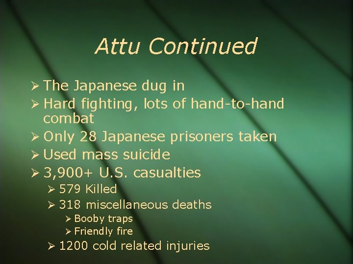 Attu Continued The Japanese dug in Hard fighting, lots of hand-to-hand combat Only 28