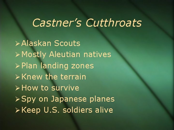 Castner’s Cutthroats Alaskan Scouts Mostly Aleutian natives Plan landing zones Knew the terrain How