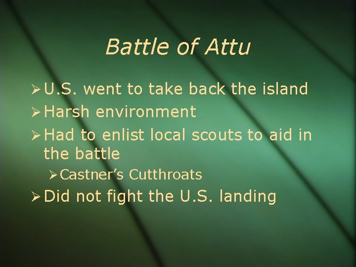 Battle of Attu U. S. went to take back the island Harsh environment Had