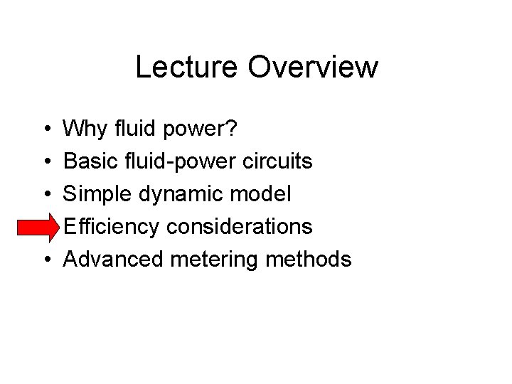 Lecture Overview • • • Why fluid power? Basic fluid-power circuits Simple dynamic model Lecture Overview • • • Why fluid power? Basic fluid-power circuits Simple dynamic model