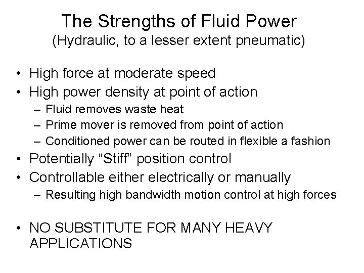 The Strengths of Fluid Power (Hydraulic, to a lesser extent pneumatic) • High force The Strengths of Fluid Power (Hydraulic, to a lesser extent pneumatic) • High force