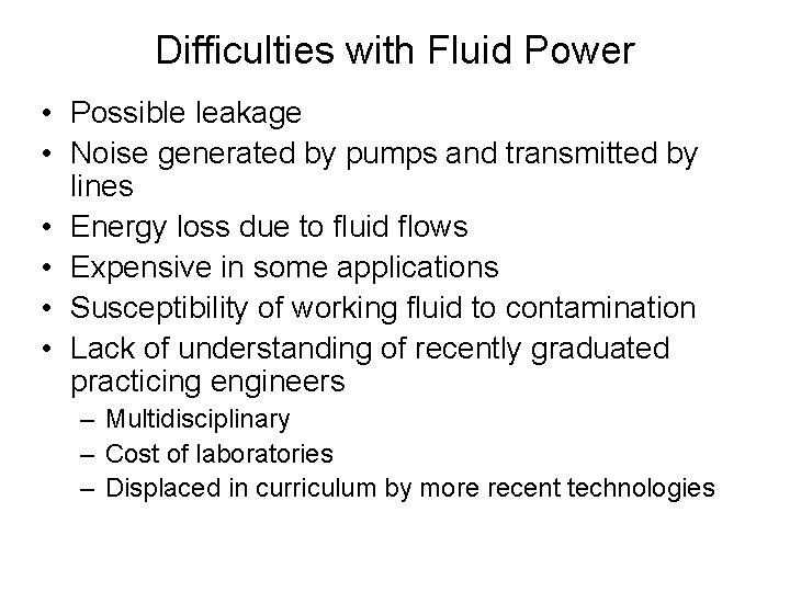 Difficulties with Fluid Power • Possible leakage • Noise generated by pumps and transmitted Difficulties with Fluid Power • Possible leakage • Noise generated by pumps and transmitted