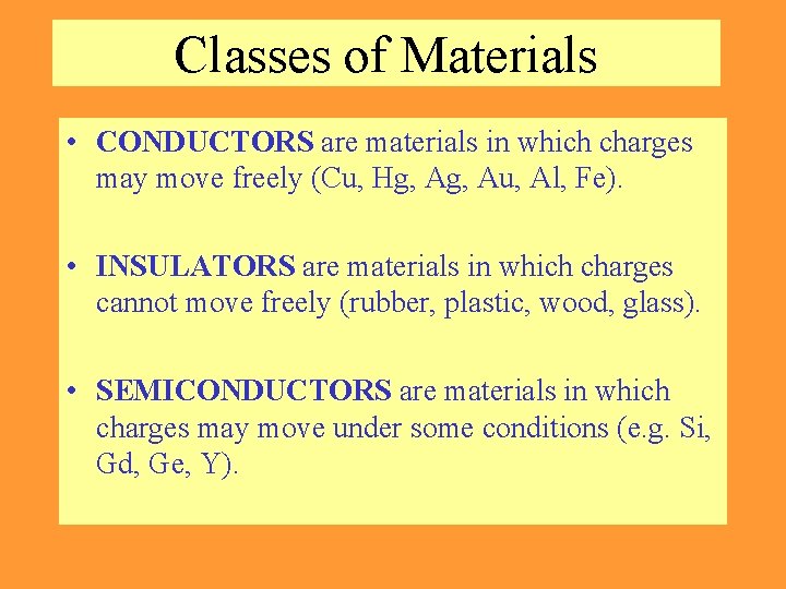 Classes of Materials • CONDUCTORS are materials in which charges may move freely (Cu,