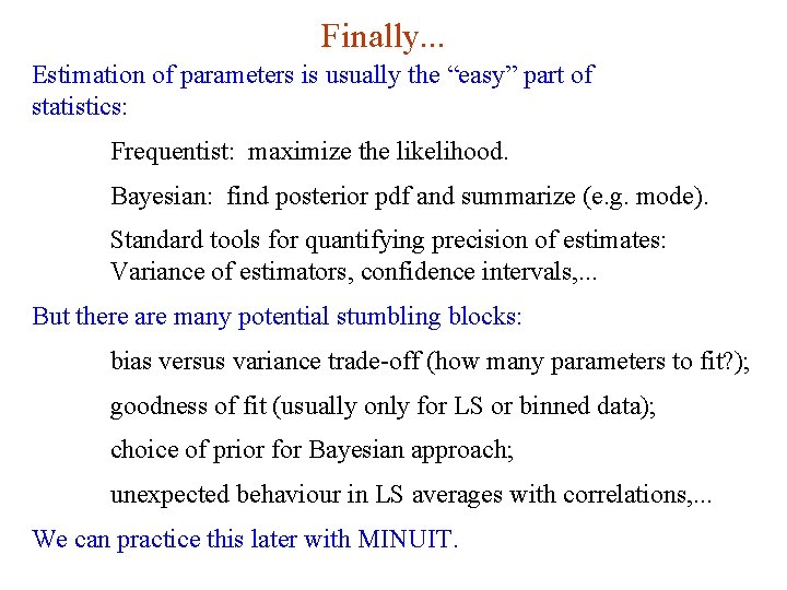 Finally. . . Estimation of parameters is usually the “easy” part of statistics: Frequentist: