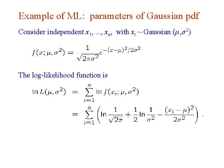 Example of ML: parameters of Gaussian pdf Consider independent x 1, . . .