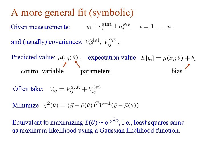 A more general fit (symbolic) Given measurements: and (usually) covariances: Predicted value: expectation value