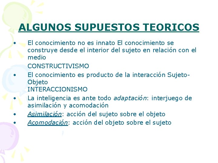 ALGUNOS SUPUESTOS TEORICOS • • • El conocimiento no es innato El conocimiento se