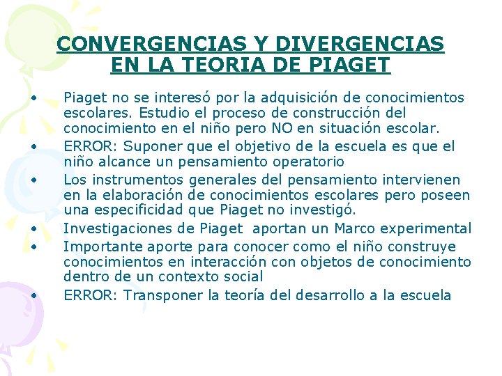 CONVERGENCIAS Y DIVERGENCIAS EN LA TEORIA DE PIAGET • • • Piaget no se