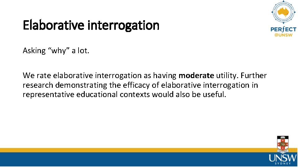 Elaborative interrogation Asking “why” a lot. We rate elaborative interrogation as having moderate utility. Elaborative interrogation Asking “why” a lot. We rate elaborative interrogation as having moderate utility.