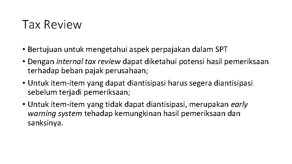 Tax Review • Bertujuan untuk mengetahui aspek perpajakan dalam SPT • Dengan internal tax