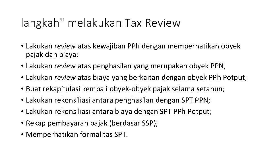 langkah" melakukan Tax Review • Lakukan review atas kewajiban PPh dengan memperhatikan obyek pajak