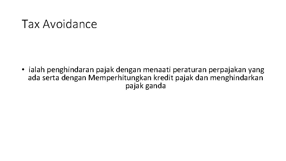 Tax Avoidance • ialah penghindaran pajak dengan menaati peraturan perpajakan yang ada serta dengan