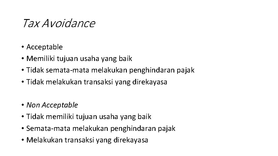 Tax Avoidance • Acceptable • Memiliki tujuan usaha yang baik • Tidak semata-mata melakukan