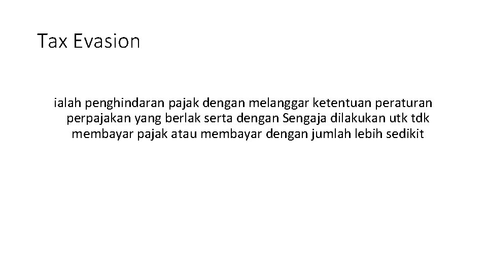 Tax Evasion ialah penghindaran pajak dengan melanggar ketentuan peraturan perpajakan yang berlak serta dengan