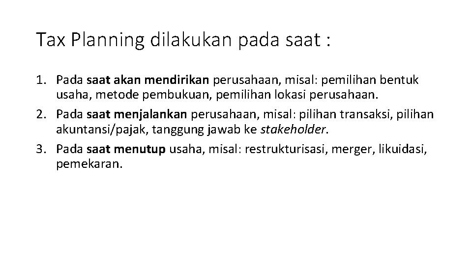 Tax Planning dilakukan pada saat : 1. Pada saat akan mendirikan perusahaan, misal: pemilihan