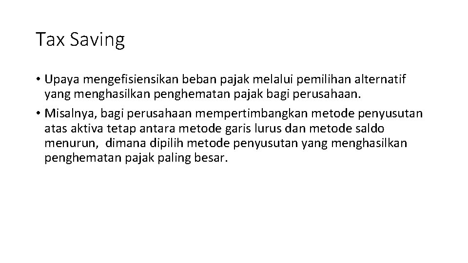 Tax Saving • Upaya mengefisiensikan beban pajak melalui pemilihan alternatif yang menghasilkan penghematan pajak