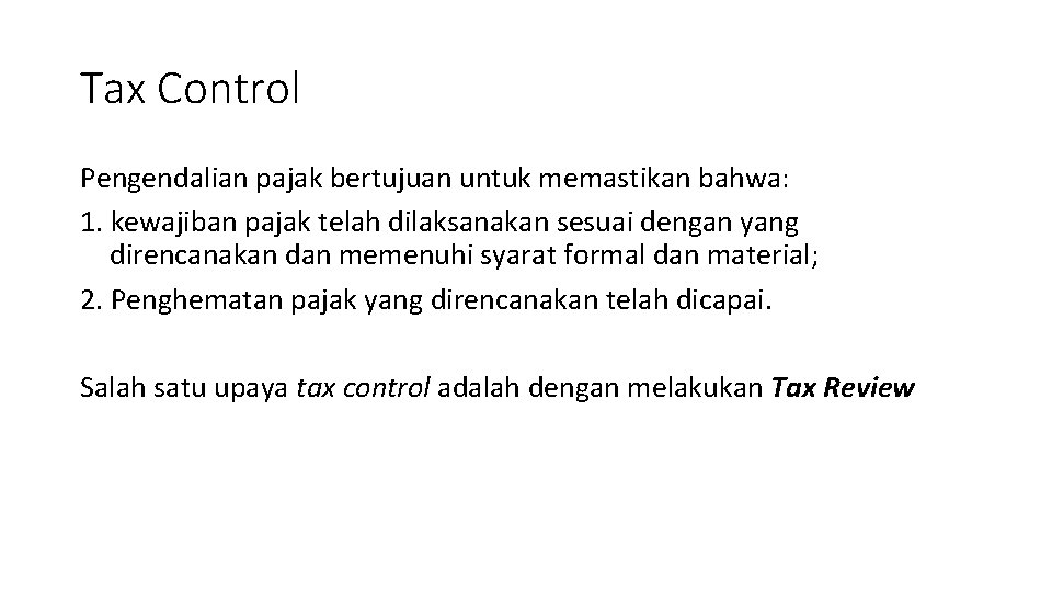 Tax Control Pengendalian pajak bertujuan untuk memastikan bahwa: 1. kewajiban pajak telah dilaksanakan sesuai