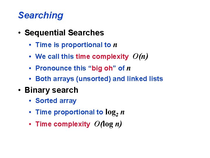 Searching • Sequential Searches • Time is proportional to n • We call this