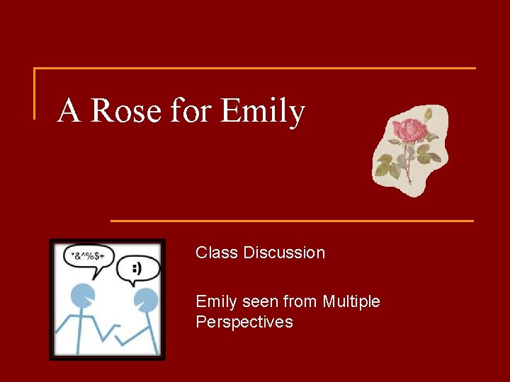 A Rose for Emily Class Discussion Emily seen from Multiple Perspectives 
