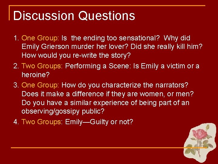 Discussion Questions 1. One Group: Is the ending too sensational? Why did Emily Grierson