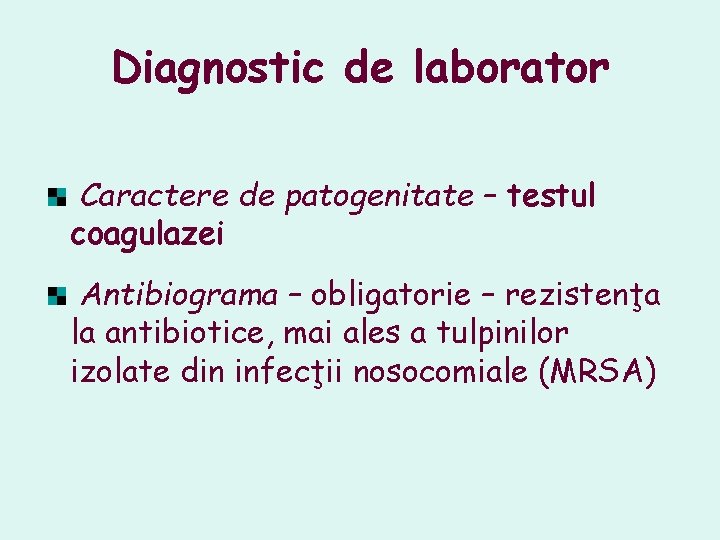 Diagnostic de laborator Caractere de patogenitate – testul coagulazei Antibiograma – obligatorie – rezistenţa Diagnostic de laborator Caractere de patogenitate – testul coagulazei Antibiograma – obligatorie – rezistenţa