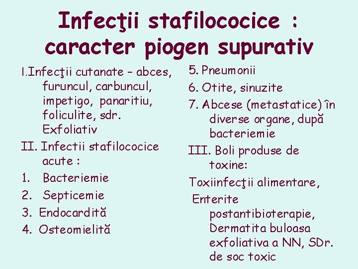Infecţii stafilococice : caracter piogen supurativ I. Infecţii cutanate – abces, furuncul, carbuncul, impetigo, Infecţii stafilococice : caracter piogen supurativ I. Infecţii cutanate – abces, furuncul, carbuncul, impetigo,
