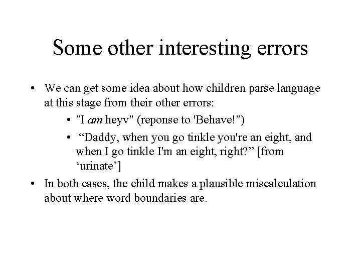 Some other interesting errors • We can get some idea about how children parse