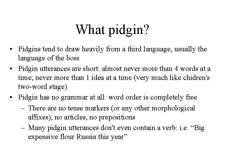 What pidgin? • Pidgins tend to draw heavily from a third language, usually the